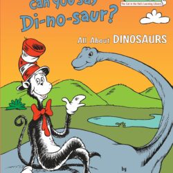 Oh Say Can You Say Di-no-saur?: All About Dinosaurs (Cat in the Hat’s Learning Library)