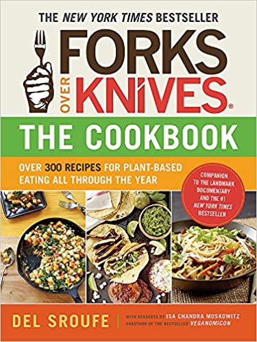 Forks Over Knives―The Cookbook: Over 300 Recipes For Plant-Based Eating All Through The Year Paperback – August 14, 2012